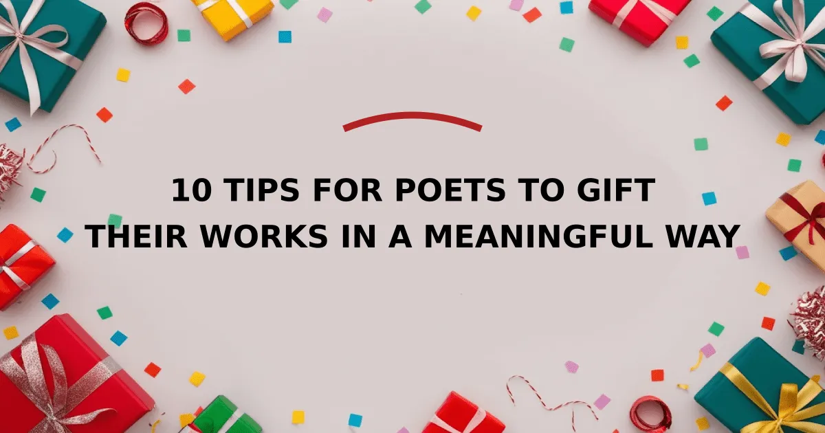 10 Tips for Poets to Gift Their Works in a Meaningful Way